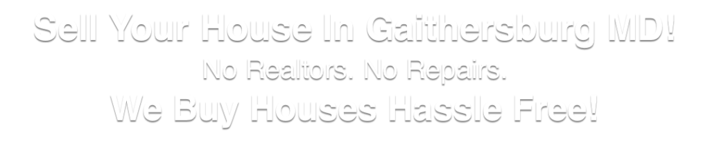 sell my house Gaithersburg Maryland