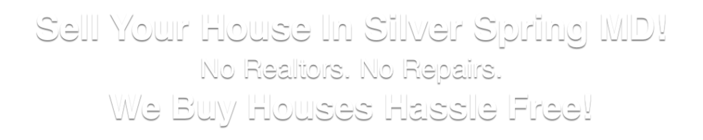 sell my house Silver Spring Maryland