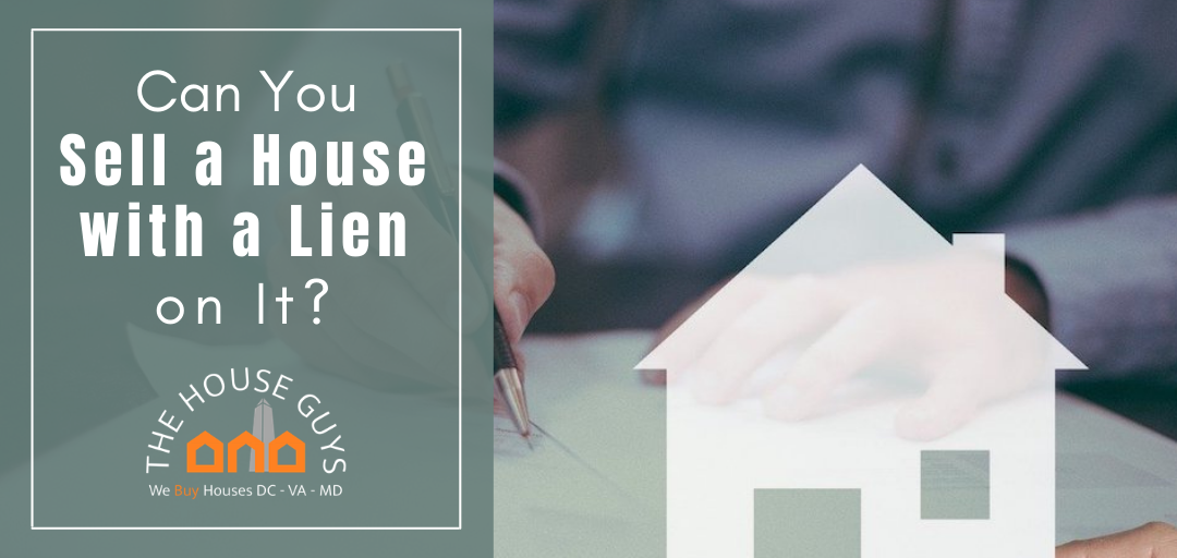 Can You Sell a House with a Lien on It? The House Guys DC