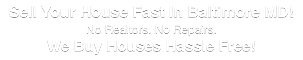 we buy houses Baltimore Maryland