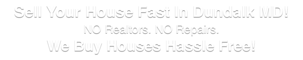 we buy houses Dundalk Maryland
