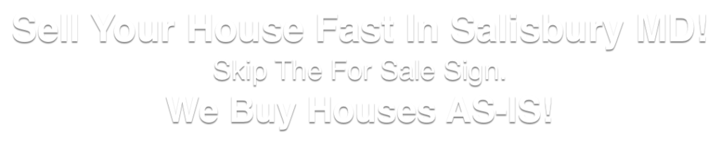 we buy houses Salisbury Maryland