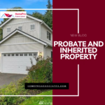 Probate and Inherited Property - Selling your house after a death of a parent - Emily Cressey - Home Pro Associates