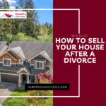 Selling Your Home After Divorce: A Guide to Financial Freedom