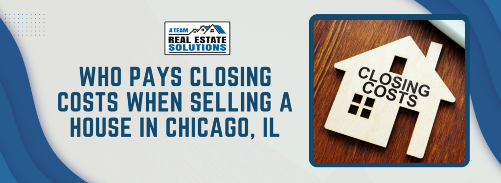 Who Pays Closing Costs When Selling A House In Chicago, IL