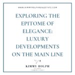 Exploring the Epitome of Elegance: Luxury Developments on the Main Line