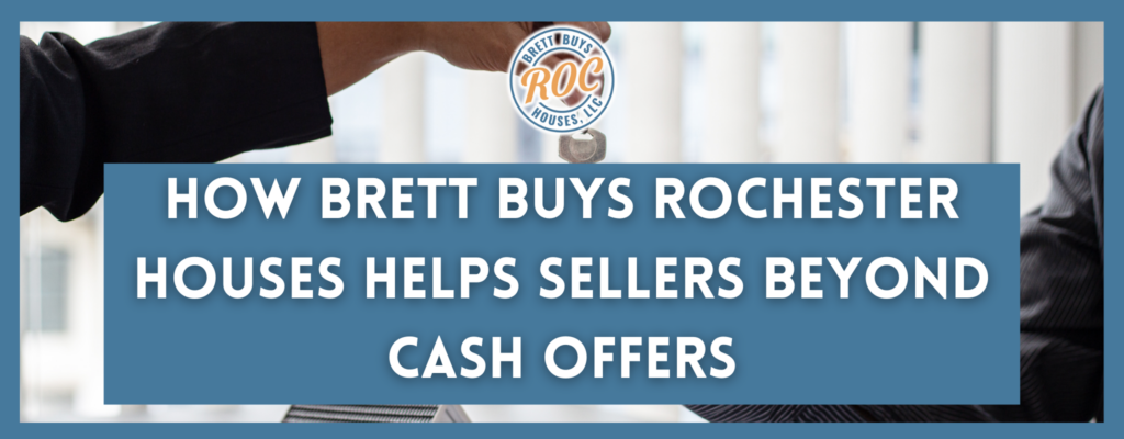 How Brett Buys Rochester Houses Helps Sellers Beyond Cash Offers Rochester