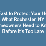 Act Fast to Protect Your Home: What Rochester, NY Homeowners Need to Know Before It's Too Late