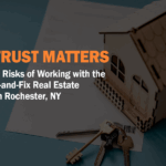 Why Trust Matters: The Hidden Risks of Working with the Wrong Buy-and-Fix Real Estate Company in Rochester, NY