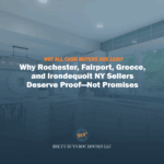 Not All Cash Buyers Are Legit: Why Rochester, Fairport, Greece, and Irondequoit NY Sellers Deserve Proof