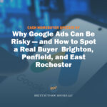 Cash Homebuyer Upstate NY: Why Google Ads Can Be Risky—and How to Spot a Real Buyer