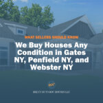 We Buy Houses Any Condition in Gates NY, Penfield NY, and Webster NY: What Sellers Should Know