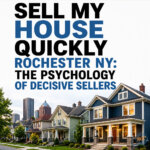 Sell My House Quickly Rochester NY: The Psychology of Decisive Sellers