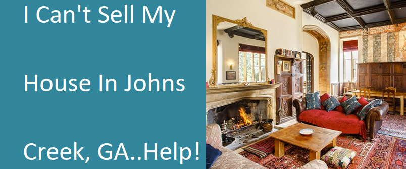 I Can’t Sell My House In Johns Creek GA... Help!