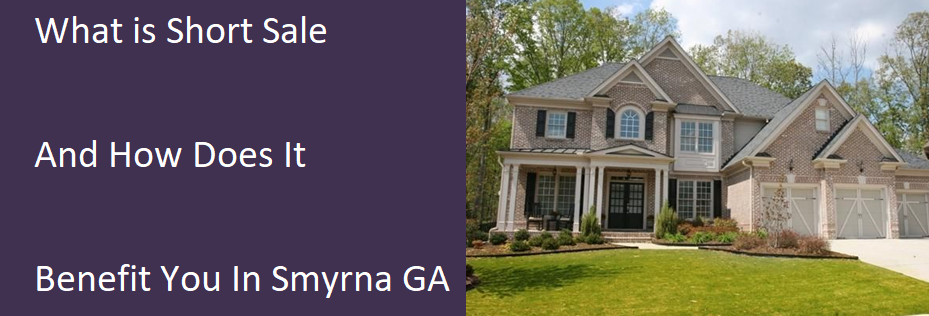 What Is A Short Sale And How Does It Benefit You In Smyrna GA?