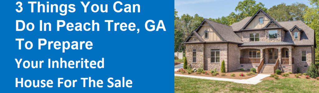 3 Things You Can Do In Peachtree City, GA To Prepare Your Inherited House For The Sale