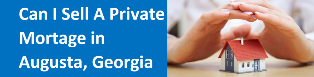 Can I Sell A Private Mortgage In Augusta GA?