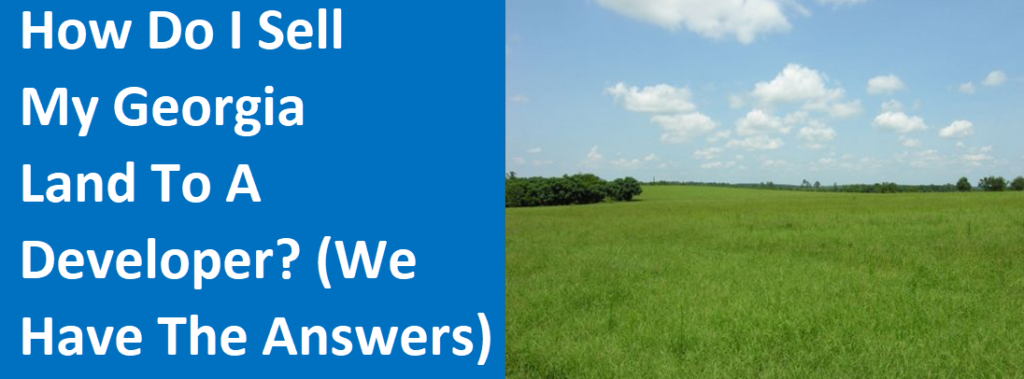 How Do I Sell My Georgia Land To A Developer? (We Have The Answers) – We Buy Any House Atlanta