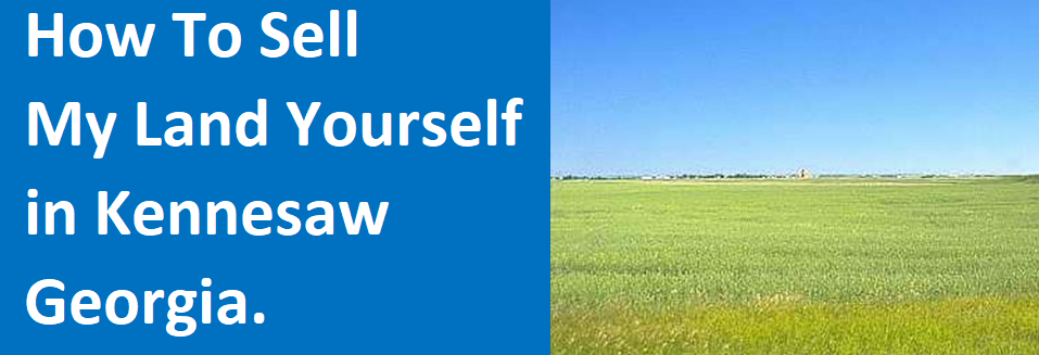 How to Sell My Land Yourself In Kennesaw GA - We Buy Any House Atlanta