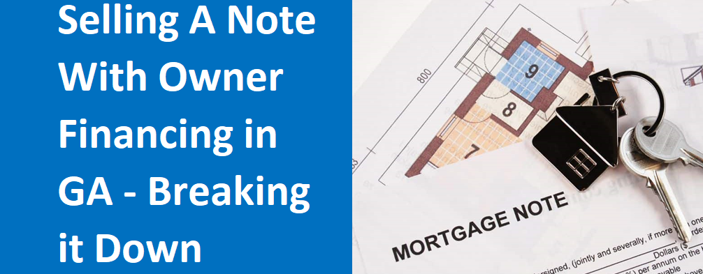 Selling A Note With Owner Financing In Georgia – Breaking It Down
