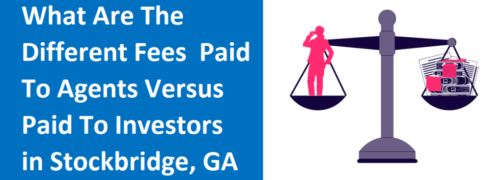 What Are The Different Fees Paid To Agents Versus Paid To Investors In Stockbridge, GA?