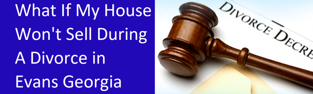 What If My House Won't Sell During A Divorce in Evans, GA?