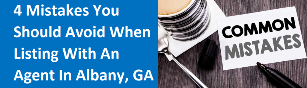 4 Mistakes You Should Avoid When Listing With An Agent In Albany, GA