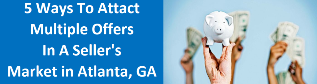 5 Ways To Attract Multiple Offers In A Seller’s Market In Atlanta, GA