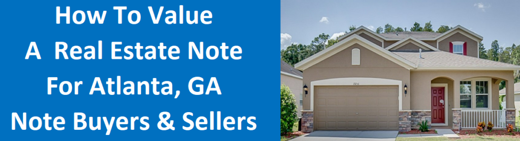How To Value A Real Estate Note For Atlanta GA Note Buyers And Sellers