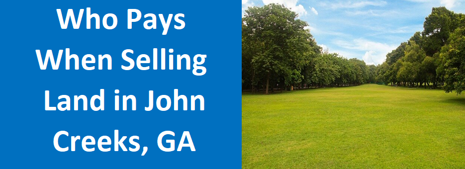Who Pays When Selling Land In Johns Creek, GA