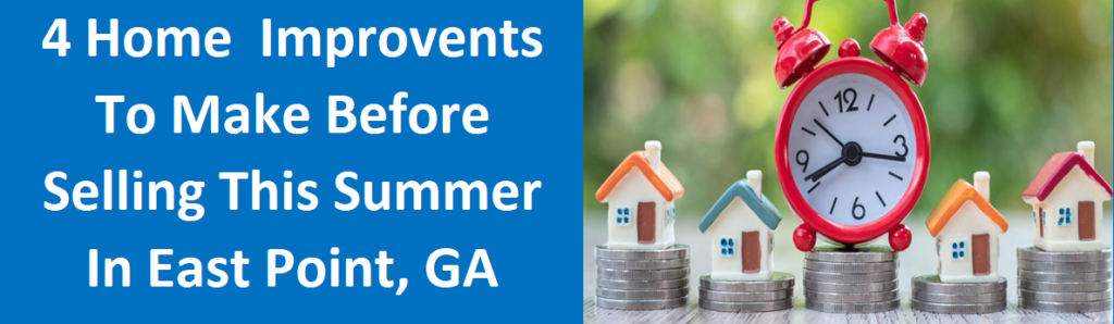 4 Home Improvements To Make Before Selling This Summer in East Point, GA
