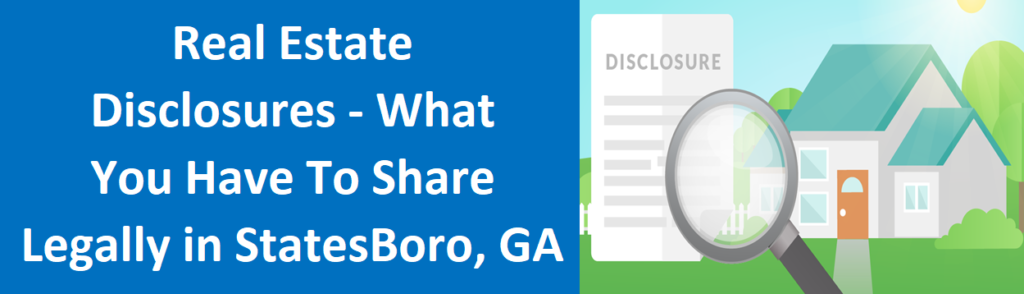Real Estate Disclosures - What You Have to Share Legally in Statesboro, GA