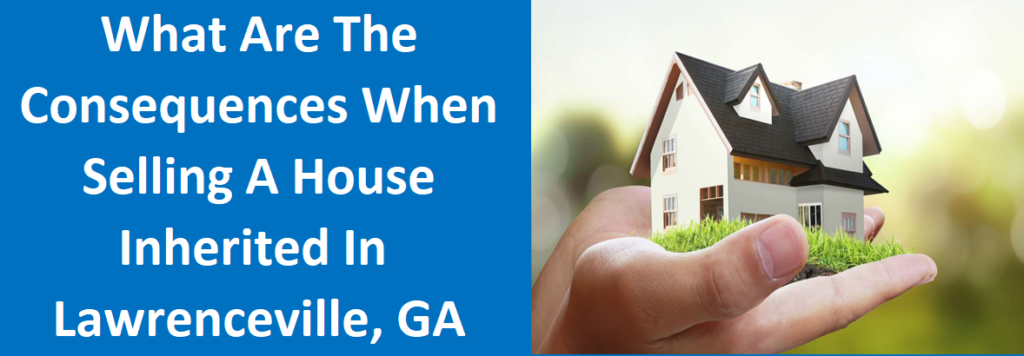 What Are the Tax Consequences When Selling a House Inherited in Lawrenceville, GA?