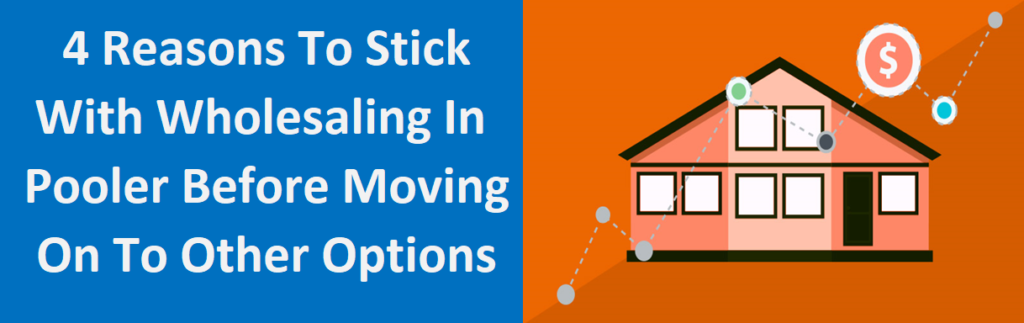 4 Reasons to Stick with Wholesaling in Pooler Before Moving On to Other Options