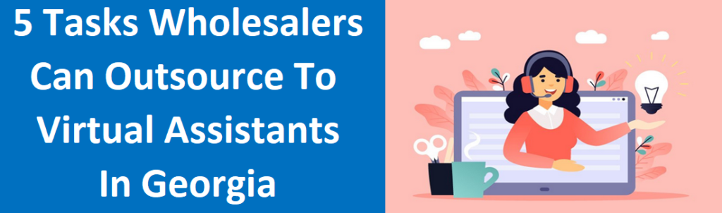 5 Tasks Wholesalers Can Outsource to Virtual Assistants in Georgia - We Buy Any House Atlanta