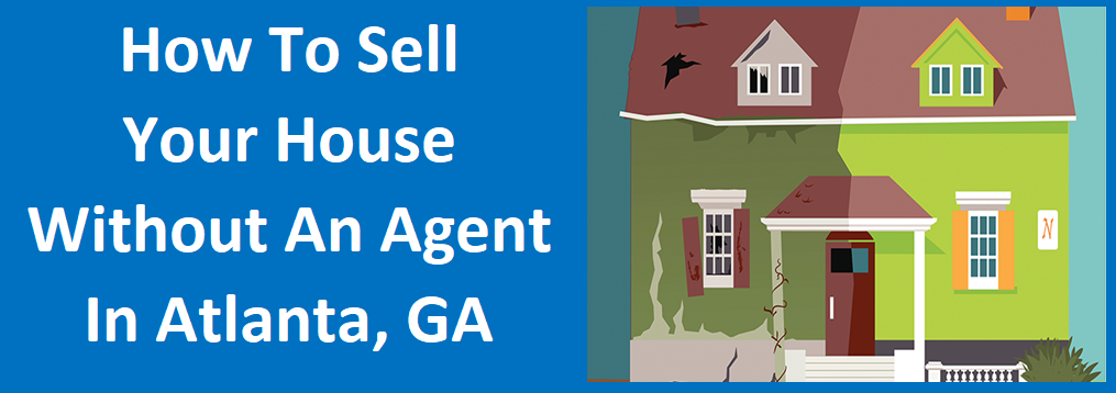 How To Sell Your House Without An Agent in Atlanta, GA