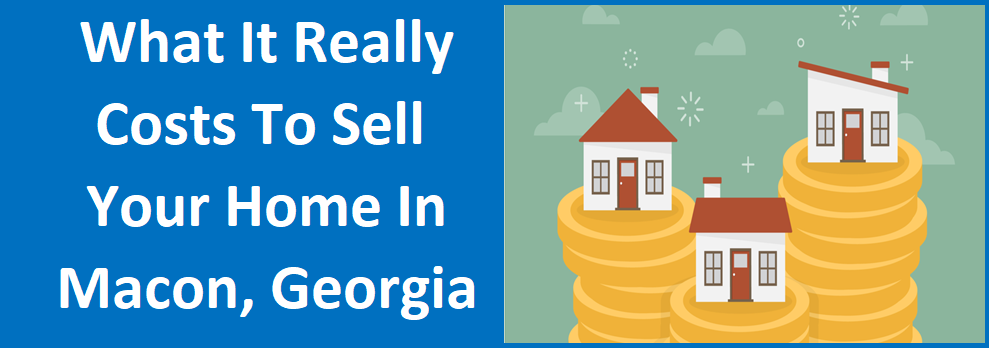 What It REALLY Costs To Sell Your Home in Macon, GA