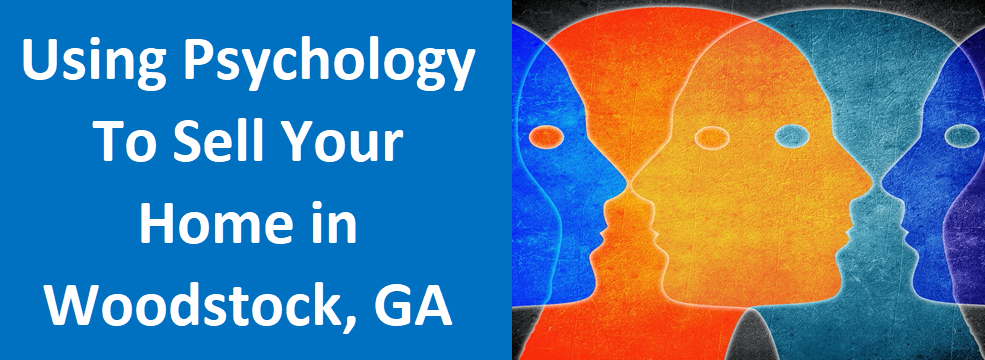 Using Psychology to Sell Your Home in Woodstock, GA