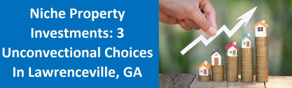 Niche Property Investments: 3 Unconventional Choices in Lawrenceville, GA