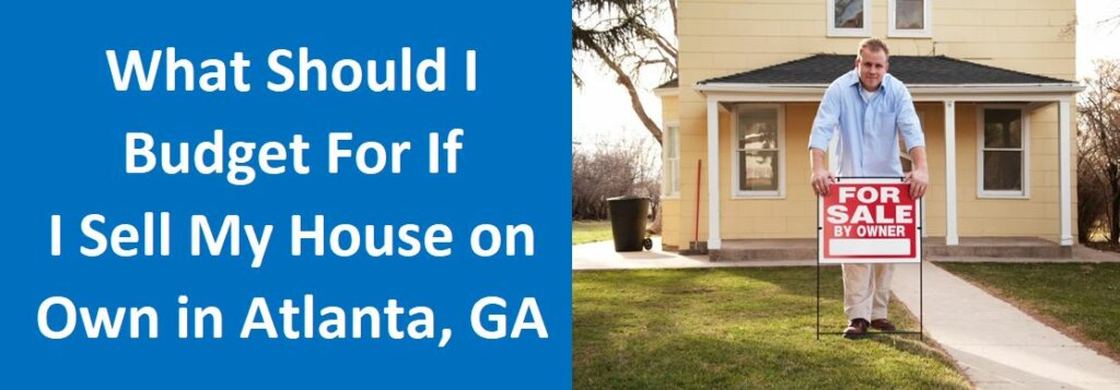 What Should I Budget for if I Sell My House on My Own in Atlanta GA