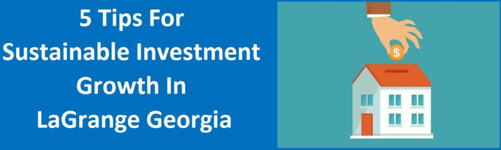 5 Tips for Sustainable Investment Growth in LaGrange, GA
