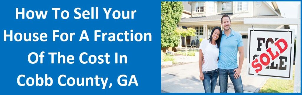 How To Sell Your House For A Fraction Of The Cost in Cobb County, Georgia