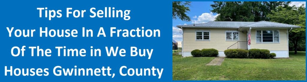 Tips For Selling Your House In A Fraction Of The Time In We Buy Houses Gwinnett County