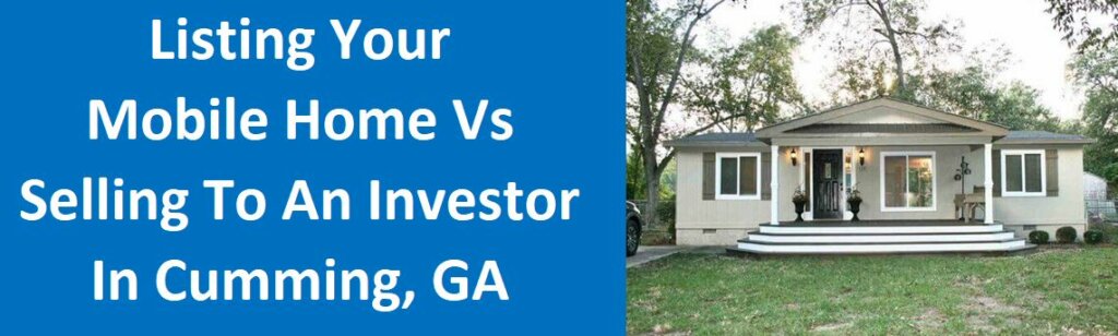 Listing Your Mobile Home vs. Selling To An Investor In Cumming, GA