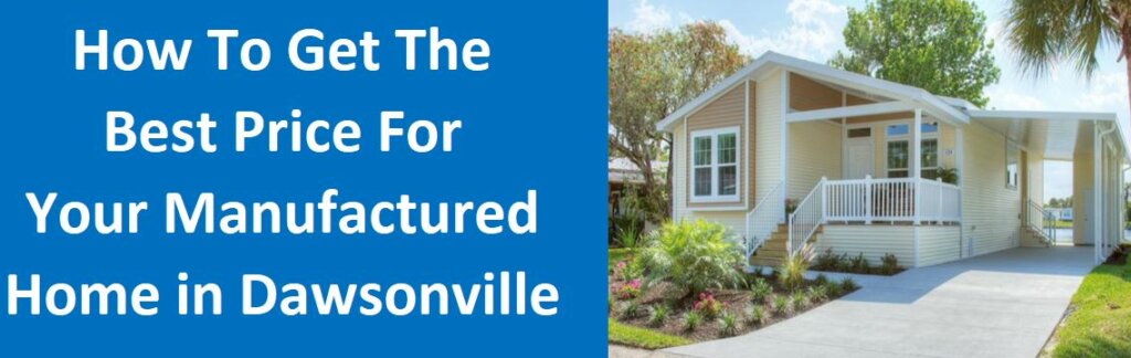 How To Get The Best Price For Your Manufactured Home in Dawsonville