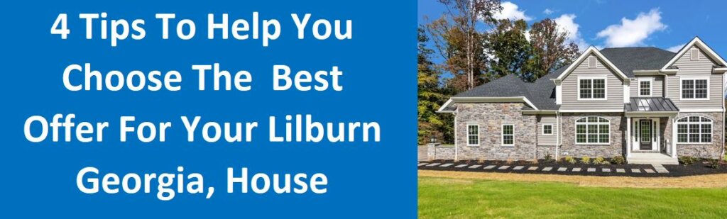4 Tips To Help You Choose The Best Offer For Your Lilburn, GA House