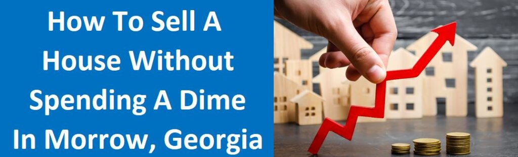 How To Sell A House Without Spending A Dime in Morrow, Georgia