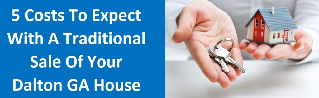 5 Costs To Expect With A Traditional Sale of Your Dalton, GA House