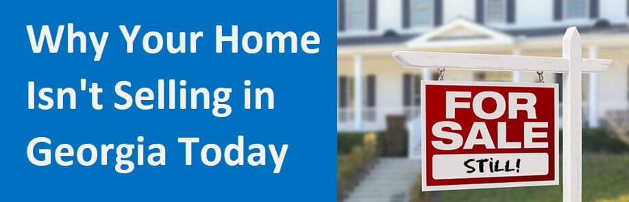 Why Your Home Isn't Selling In Georgia