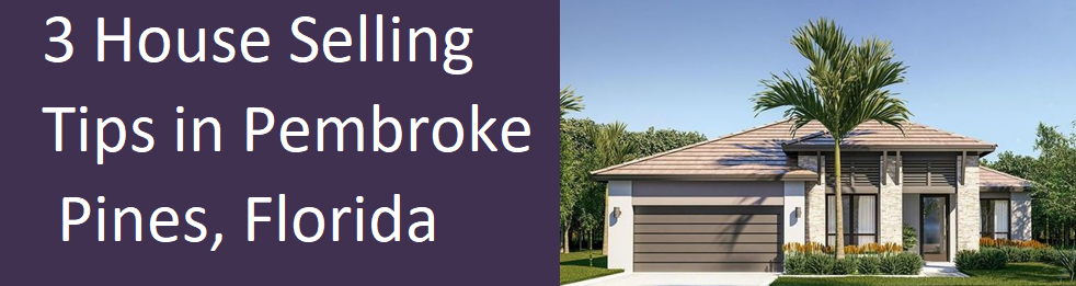 3 House Selling Tips In Pembroke Pines